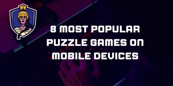 8 Most Popular Puzzle Games on Mobile Devices